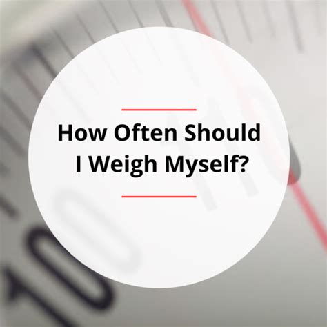 when should i weigh myself.